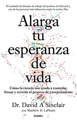Alarga Tu Esperanza De Vida/ Lifespan: Cómo La Ciencia Nos Ayuda A Controlar, Frenar Y Revertir El Proceso De Envejecimiento/ Why We Age And Why We Do