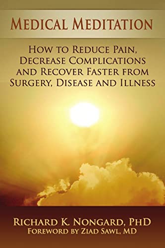 Medical Meditation: How To Reduce Pain, Decrease Complications And Recover Faster From Surgery, Disease And Illness