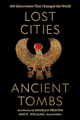 Lost Cities, Ancient Tombs: 100 Discoveries That Changed The World