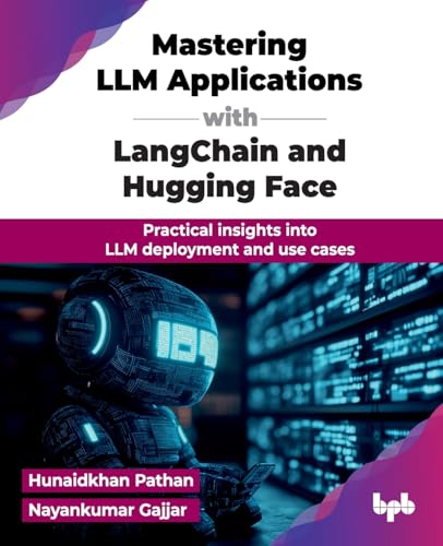Mastering Llm Applications With Langchain And Hugging Face: Practical Insights Into Llm Deployment And Use Cases (English Edition)