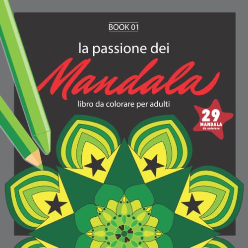 Book 01 - La Passione Dei Mandala 2022: Mandala Da Colorare Adulti, Mandala Antistress Per Stimolare La Creatività