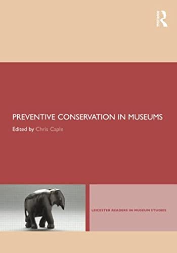 Preventive Conservation In Museums: Caring For Artefacts And Collections In Museums