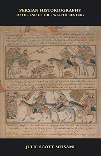 Persian Historiography: To The End Of The Twelfth Century