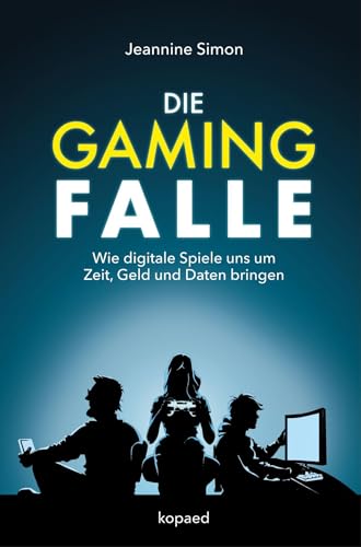 Die Gaming-Falle: Wie Digitale Spiele Uns Um Zeit, Geld Und Daten Bringen