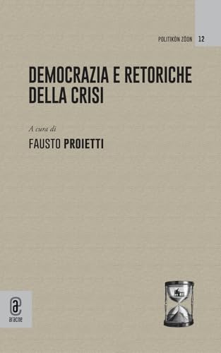 Democrazia E Retoriche Della Crisi