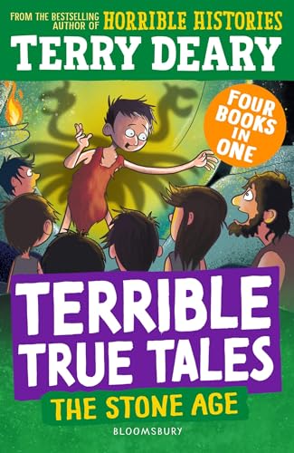 Terrible True Tales: The Stone Age: From The Author Of Horrible Histories, Perfect For 7+