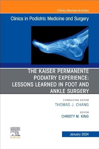 The Kaiser Permanente Podiatry Experience: Lessons Learned In Foot And Ankle Surgery, An Issue Of Clinics In Podiatric Medicine And Surgery (Volume 41