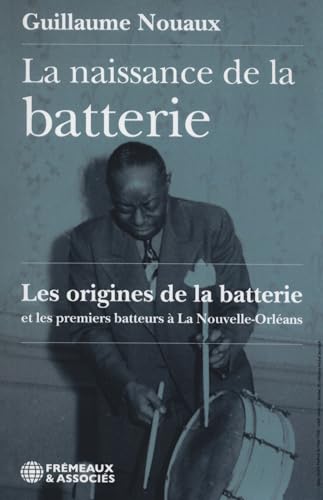 La Naissance De La Batterie: Les Origines De La Batterie Et Les Premiers Batteurs À La Nouvelle-Orléans
