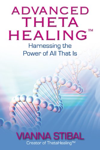 Advanced Thetahealing (R): Harnessing The Power Of All That Is
