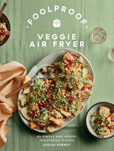 Foolproof Veggie Air Fryer: 60 Simple And Speedy Vegetarian Dishes