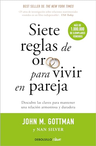 Siete Reglas De Oro Para Vivir En Pareja: Un Estudio Exhaustivo Sobre Las Relaciones Y La Convivencia / The Seven Principles For Making Marriage Work