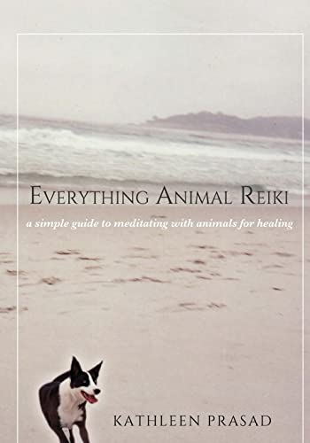 Everything Animal Reiki: A Simple Guide To Meditating With Animals For Healing