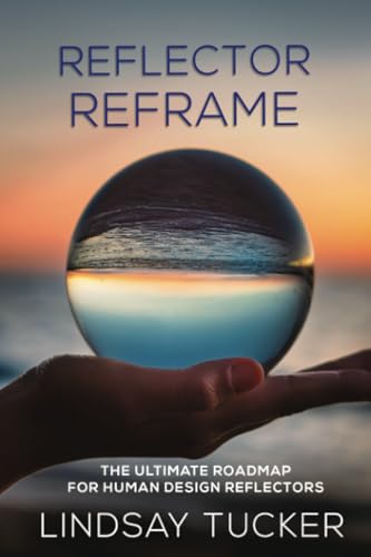 Reflector Reframe: The Ultimate Roadmap For Human Design Reflectors