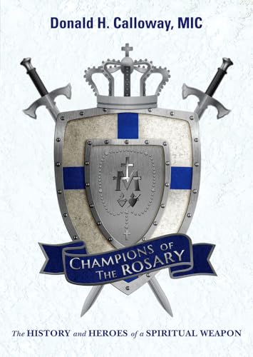 Champions Of The Rosary: The History And Heroes Of A Spiritual Weapon