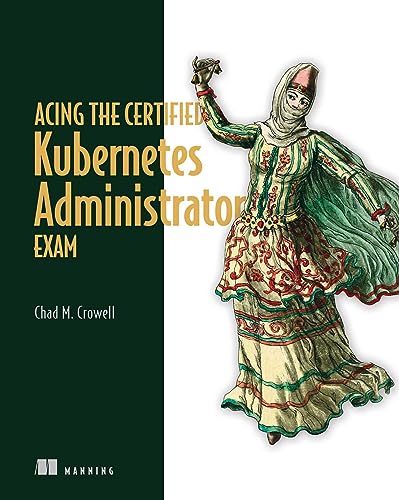 Acing The Certified Kubernetes Administrator Exam
