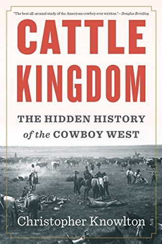 Cattle Kingdom: The Hidden History Of The Cowboy West