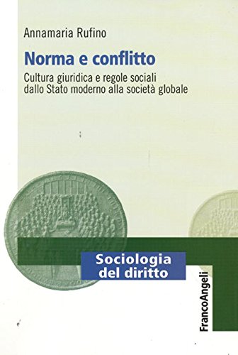 Norma E Conflitto. Cultura Giuridica E Regole Sociali, Dallo Stato Moderno Alla Società Globale