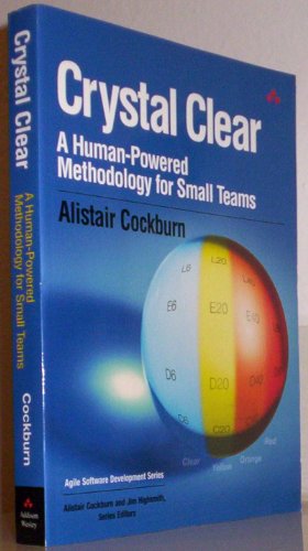 Crystal Clear: A Human-Powered Methodology For Small Teams: A Human-Powered Methodology For Small Teams