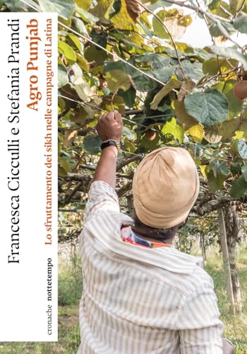 Agro Punjab. Lo Sfruttamento Dei Sikh Nelle Campagne Di Latina