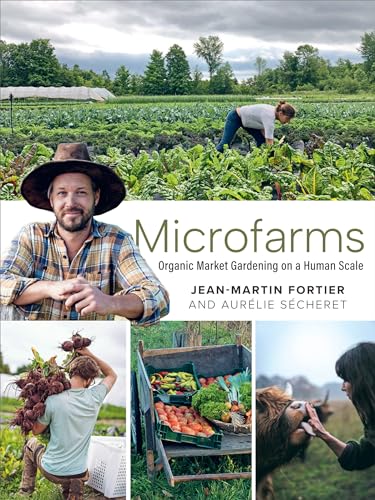 Microfarms: Organic Market Gardening On A Human Scale