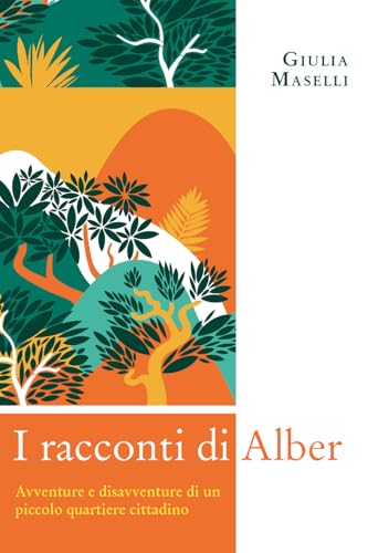 I Racconti Di Alber. Avventure E Disavventure Di Un Piccolo Parco Cittadino