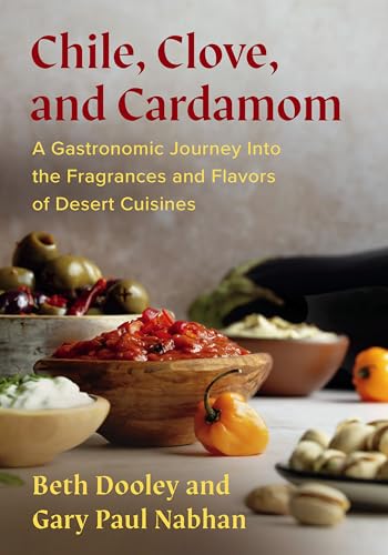 Chile, Clove, And Cardamom: A Gastronomic Journey Into The Fragrances And Flavors Of Desert Cuisines