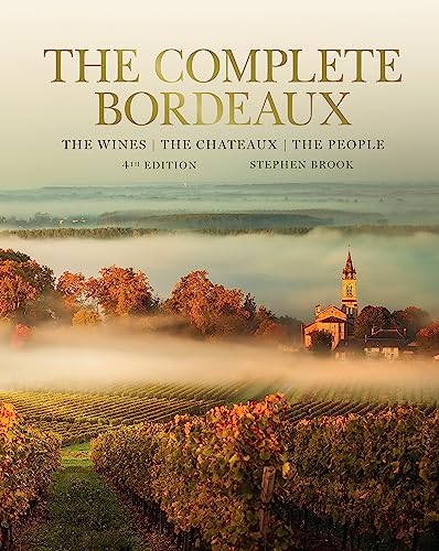 The Complete Bordeaux: The Wines, The Chateaux, The People