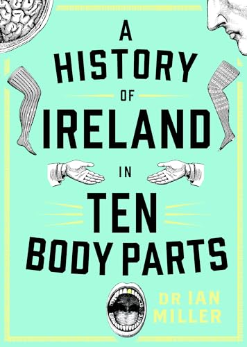 A History Of Ireland In Ten Body Parts