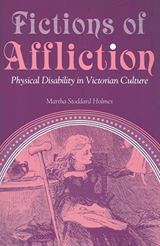 Fictions Of Affliction: Physical Disability In Victorian Culture