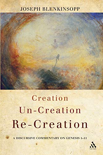 Creation, Un-Creation, Re-Creation: A Discursive Commentary On Genesis 1-11