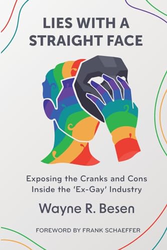 Lies With A Straight Face: Exposing The Cranks And Cons Inside The 'Ex-Gay' Industry