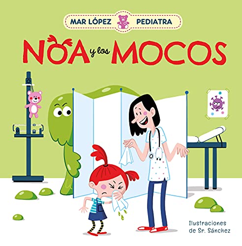 Mar López Pediatra/ Mar López Pediatrician: Noa Y Los Mocos/ Noa And Her Snot