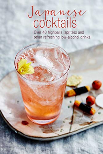 Japanese Cocktails: Over 40 Highballs, Spritzes And Other Refreshing Low-Alcohol Drinks