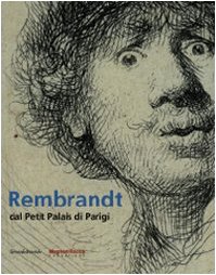 Rembrandt Dal Petit Palais Di Parigi. Catalogo Della Mostra (Mamiano Di Traversetolo, 15 Marzo-28 Giugno 2009). Ediz. Italiana E Inglese