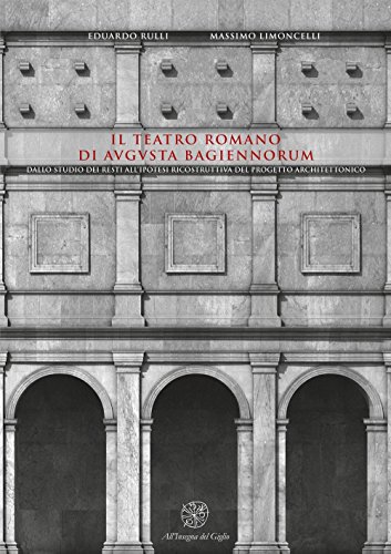 Il Teatro Romano Di Augusta Bagiennorum. Dallo Studio Dei Resti All'Ipotesi Ricostruttiva Del Progetto Architettonico. Con Cd-Rom