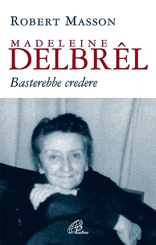 Madeleine Delbrêl. Basterebbe Credere