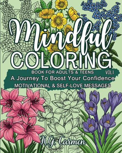 Mindful Coloring Book For Adults & Teens: A Journey To Boost Your Confidence - Motivational & Self-Love Messages, Vol. 1 | Relaxation Flowers, Positiv