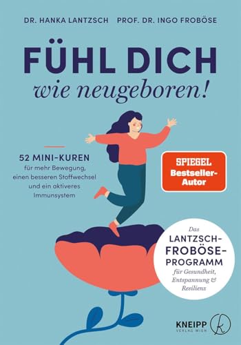 Fühl Dich Wie Neugeboren!: 52 Mini-Kuren Für Mehr Bewegung, Einen Besseren Stoffwechsel Und Ein Aktiveres Immunsystem