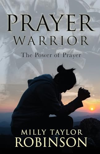 Prayer Warrior: The Power Of Prayer