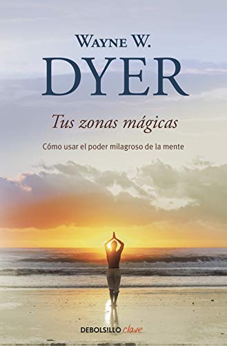 Tus Zonas Mágicas: Cómo Usar El Poder Milagroso De La Mente [Lingua Spagnola]