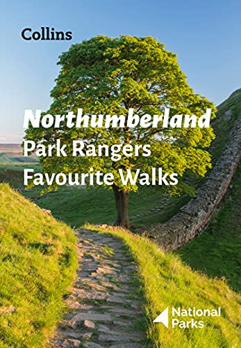 Northumberland Park Rangers Favourite Walks: 20 Of The Best Routes Chosen And Written By National Park Rangers