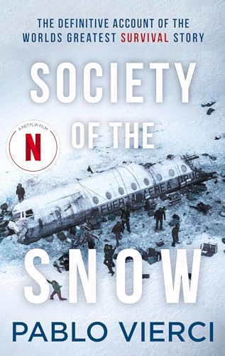 Society Of The Snow: The Definitive Account Of The World’S Greatest Survival Story