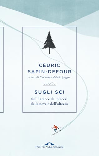 Sugli Sci. Sulle Tracce Dei Piaceri Della Neve E Dell'Altezza
