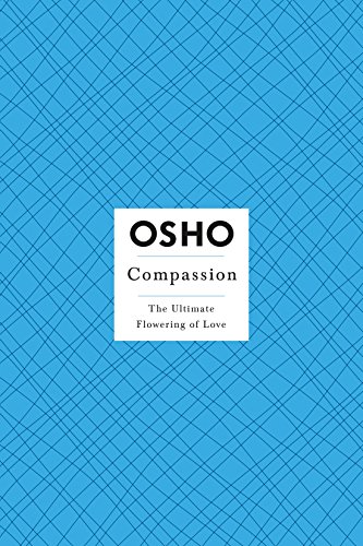 Compassion: The Ultimate Flowering Of Love