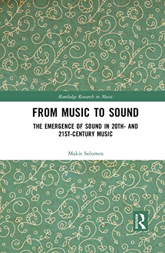 From Music To Sound: The Emergence Of Sound In 20Th- And 21St-Century Music