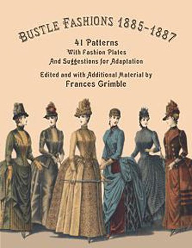 Bustle Fashions 1885-1887: 41 Patterns With Fashion Plates And Suggestions For Adaptation