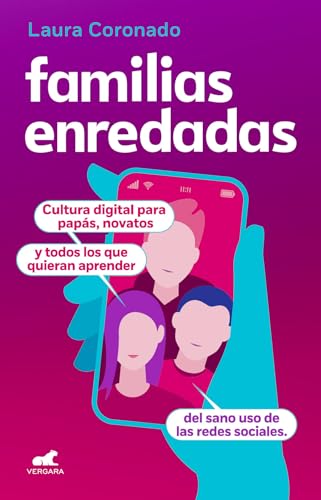 Familias Enredadas / Family Networking: Cultura Digital Para Papas, Novatos Y Todos Los Que Quieran Aprendar Del Sano Uso De Las Redes Sociales.