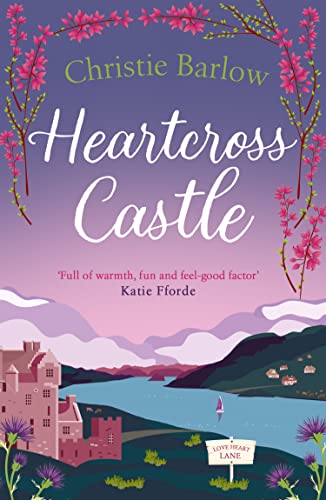 Heartcross Castle: The Most Heartwarming And Feel Good Romance Set In The Highlands – The Perfect Scottish Escape!: Book 7
