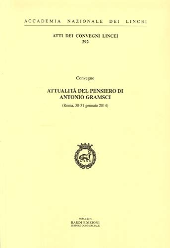 Attualità Del Pensiero Di Antonio Gramsci. Atti Del Convegno (Roma, 30-31 Gennaio 2014)