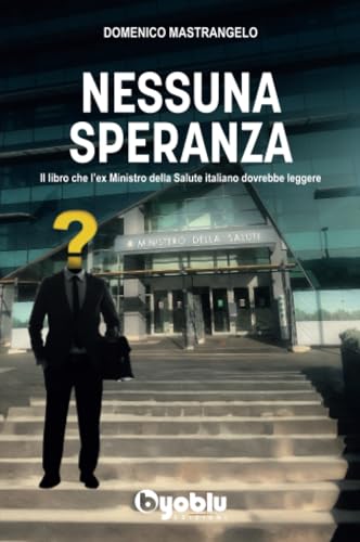 Nessuna Speranza. Il Libro Che L'Ex Ministro Della Salute Italiano Dovrebbe Leggere